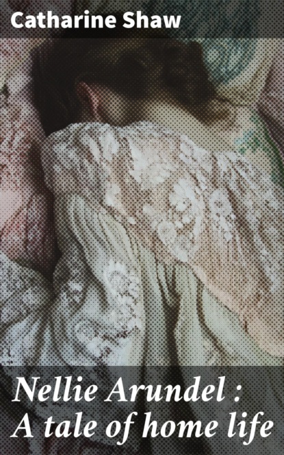 Nellie Arundel : A tale of home life