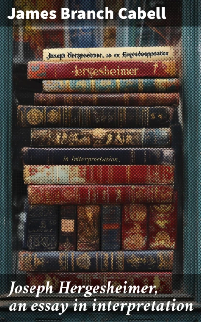 Joseph Hergesheimer, an essay in interpretation