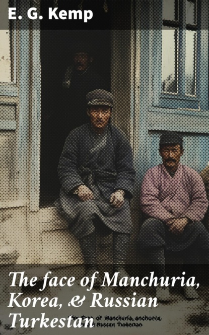 The face of Manchuria, Korea, & Russian Turkestan