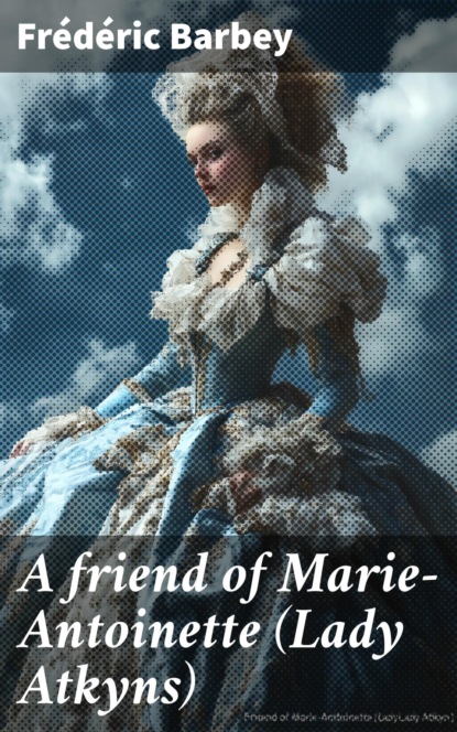 A friend of Marie-Antoinette (Lady Atkyns)