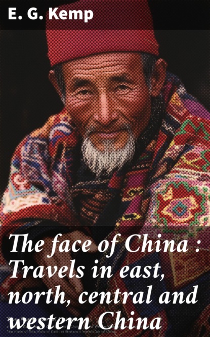 The face of China : Travels in east, north, central and western China