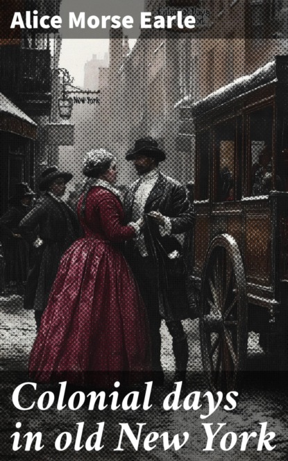 Colonial days in old New York