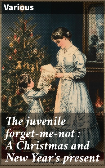 The juvenile forget-me-not : A Christmas and New Year's present