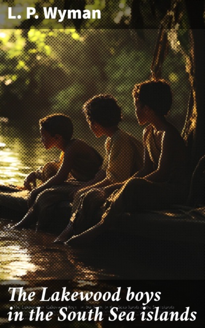 The Lakewood boys in the South Sea islands