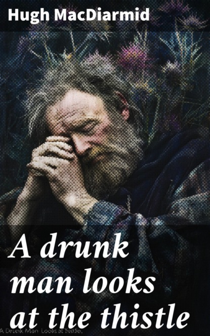 A drunk man looks at the thistle