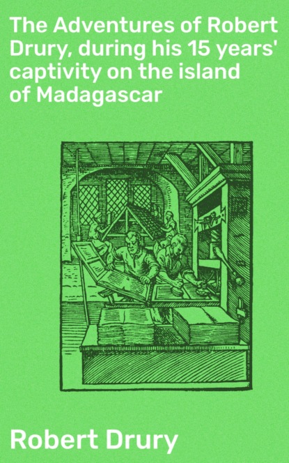 The Adventures of Robert Drury, during his 15 years' captivity on the island of Madagascar