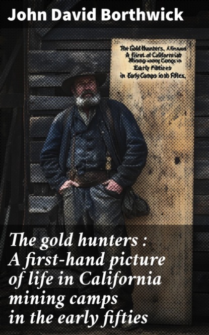 The gold hunters : A first-hand picture of life in California mining camps in the early fifties