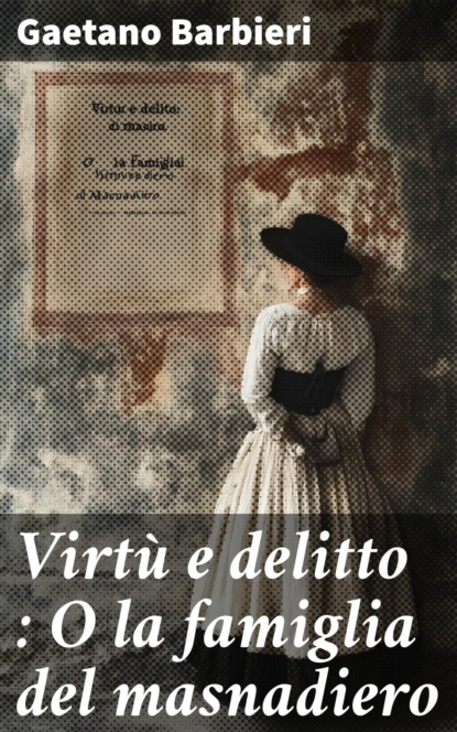 Virtù e delitto : O la famiglia del masnadiero