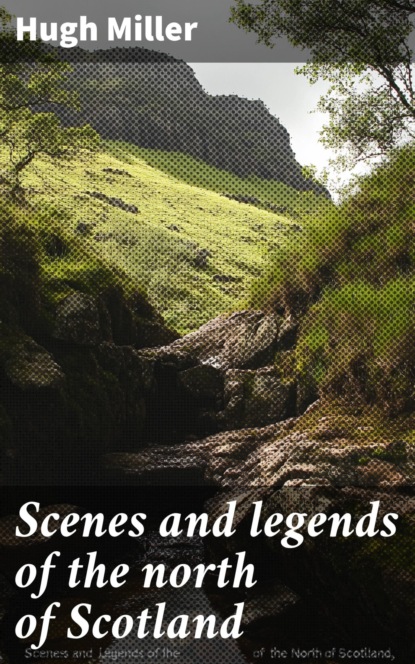 Scenes and legends of the north of Scotland