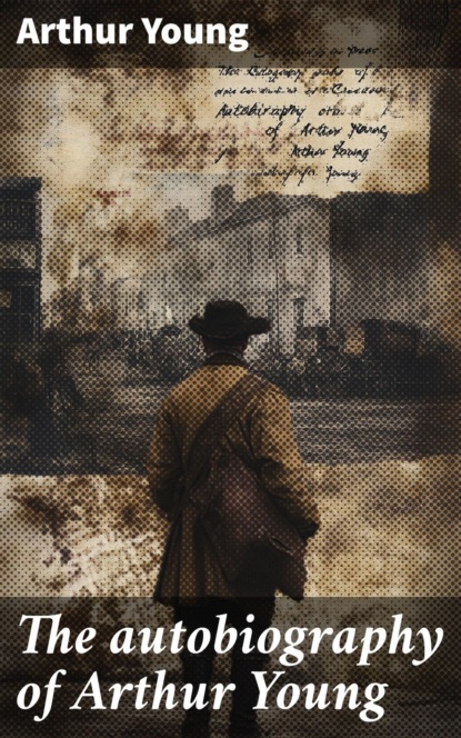 The autobiography of Arthur Young