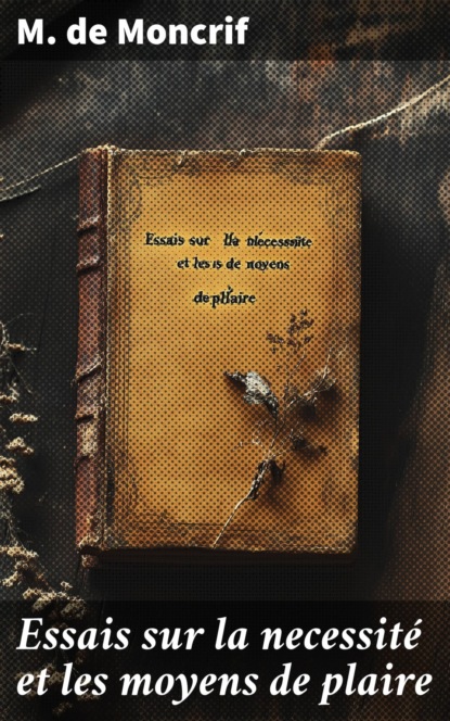 Essais sur la necessité et les moyens de plaire