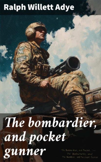 The bombardier, and pocket gunner