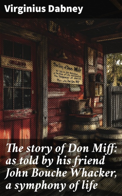 The story of Don Miff: as told by his friend John Bouche Whacker, a symphony of life