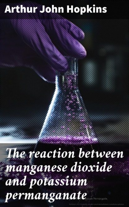 The reaction between manganese dioxide and potassium permanganate
