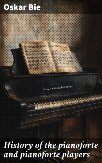 History of the pianoforte and pianoforte players