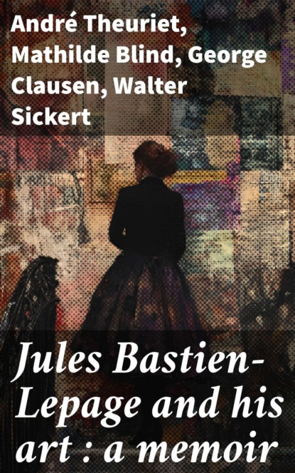 Jules Bastien-Lepage and his art : a memoir