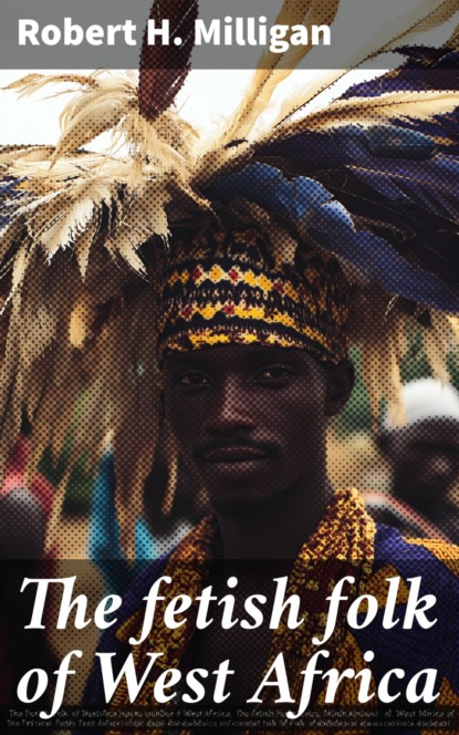 The fetish folk of West Africa