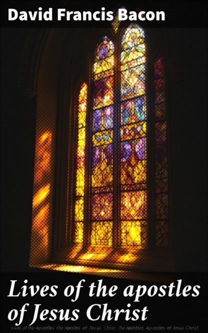 Lives of the apostles of Jesus Christ