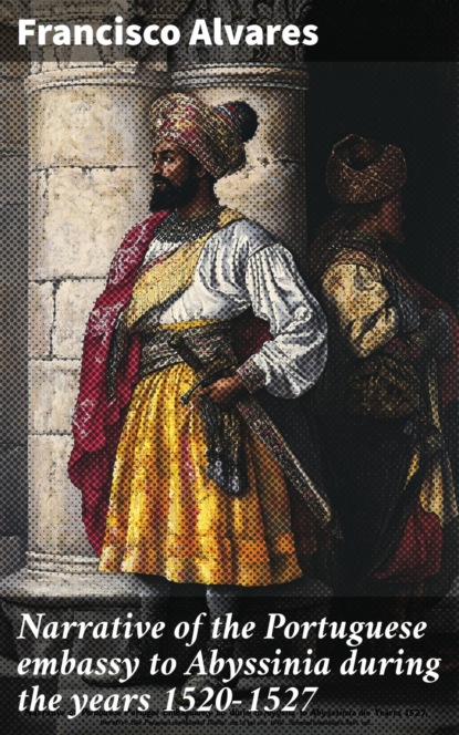 Narrative of the Portuguese embassy to Abyssinia during the years 1520-1527