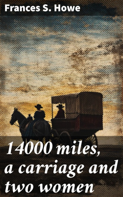 14000 miles, a carriage and two women