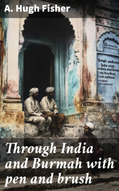 Through India and Burmah with pen and brush