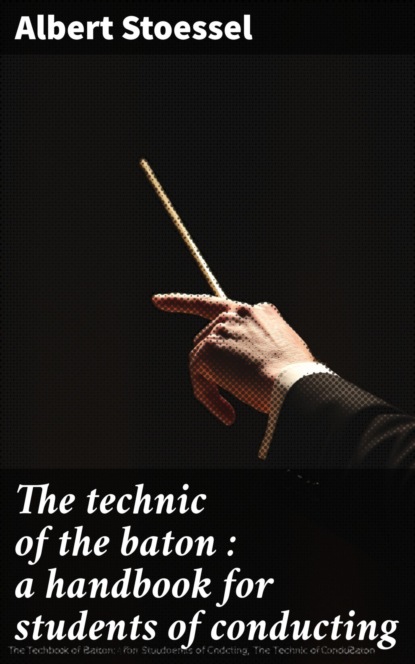 The technic of the baton : a handbook for students of conducting