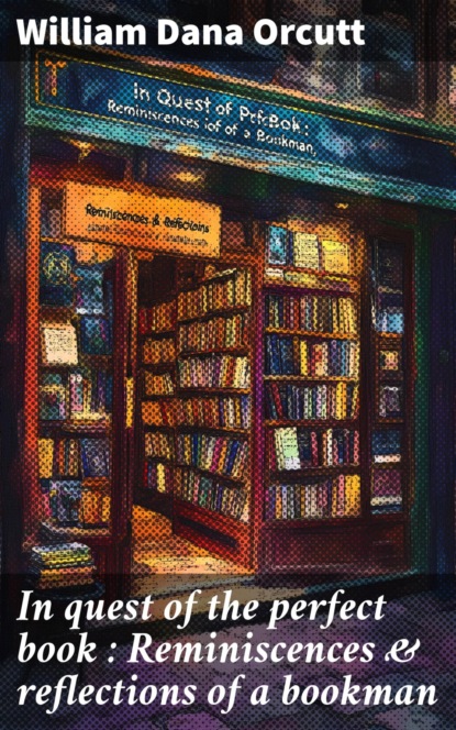 In quest of the perfect book : Reminiscences & reflections of a bookman