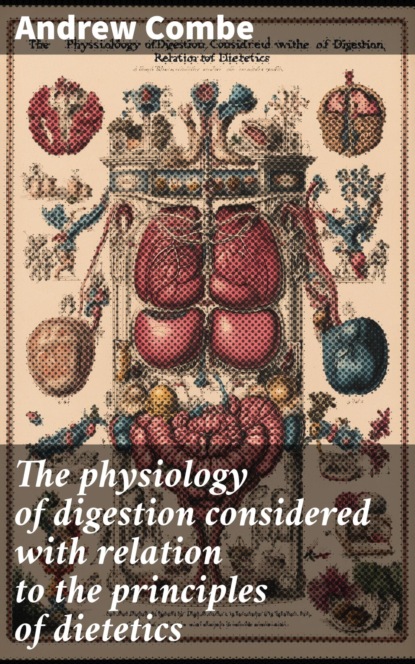 The physiology of digestion considered with relation to the principles of dietetics