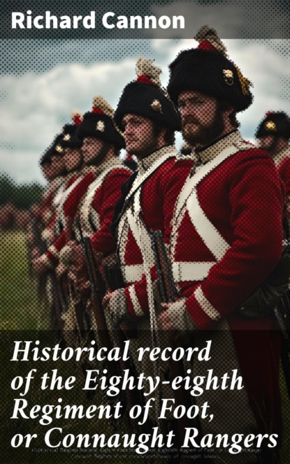 Historical record of the Eighty-eighth Regiment of Foot, or Connaught Rangers