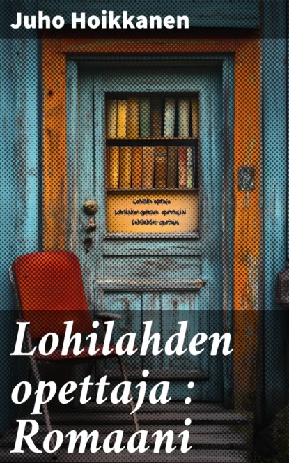 Lohilahden opettaja : Romaani