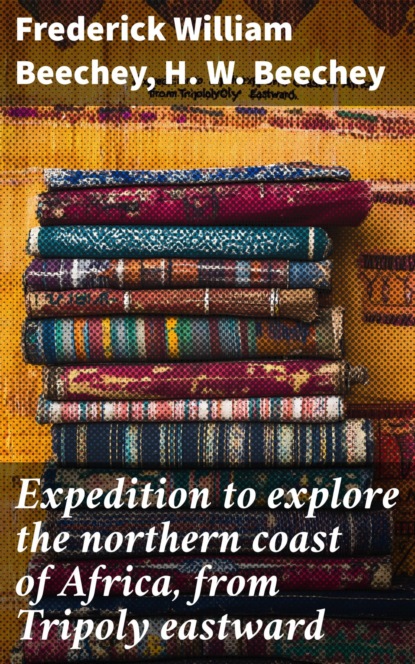 Expedition to explore the northern coast of Africa, from Tripoly eastward