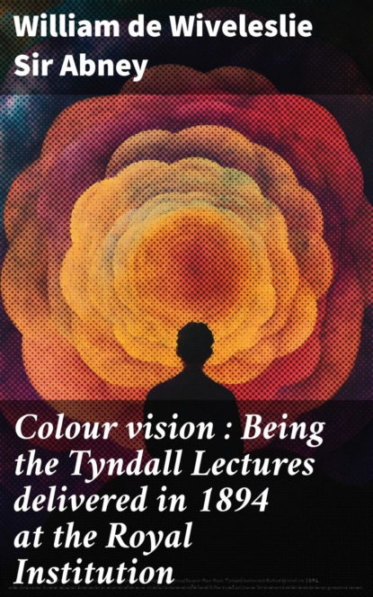 Colour vision : Being the Tyndall Lectures delivered in 1894 at the Royal Institution