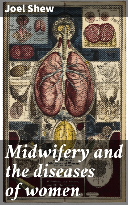 Midwifery and the diseases of women
