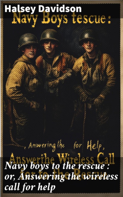 Navy boys to the rescue : or, Answering the wireless call for help