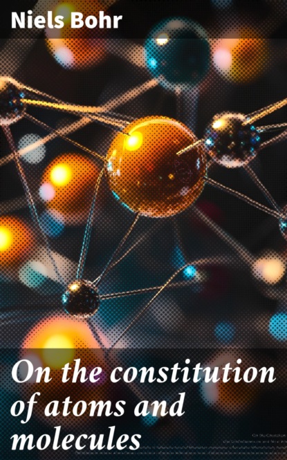 On the constitution of atoms and molecules