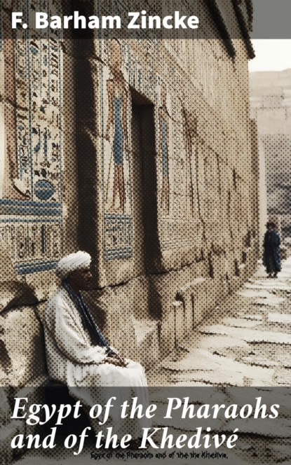 Egypt of the Pharaohs and of the Khedivé