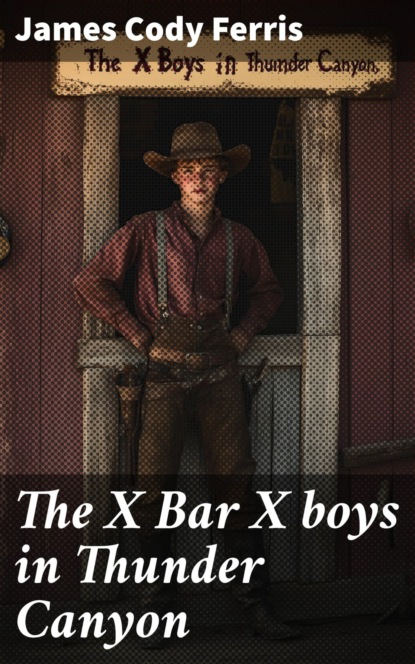 The X Bar X boys in Thunder Canyon
