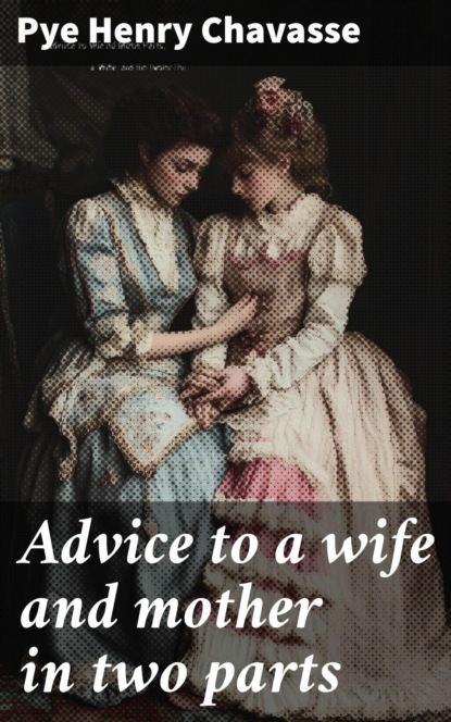Advice to a wife and mother in two parts