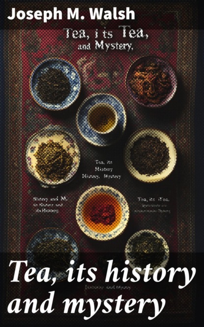 Tea, its history and mystery
