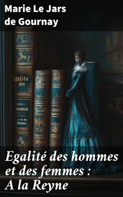 Egalité des hommes et des femmes : A la Reyne