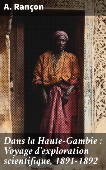 Dans la Haute-Gambie : Voyage d'exploration scientifique, 1891-1892