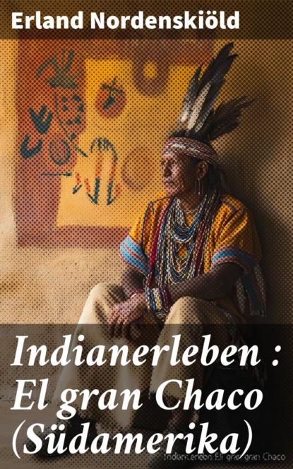 Indianerleben : El gran Chaco (Südamerika)