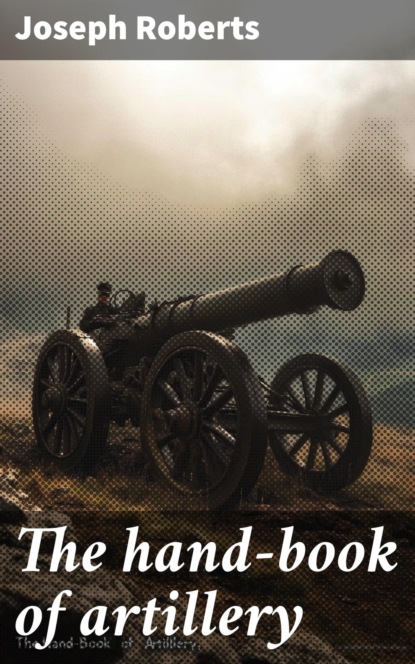 The hand-book of artillery