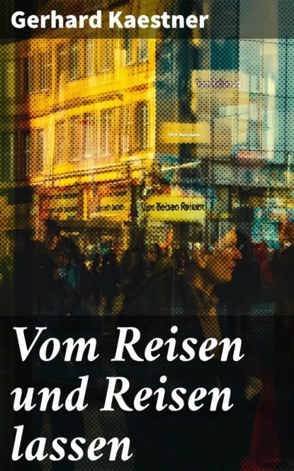 Vom Reisen und Reisen lassen