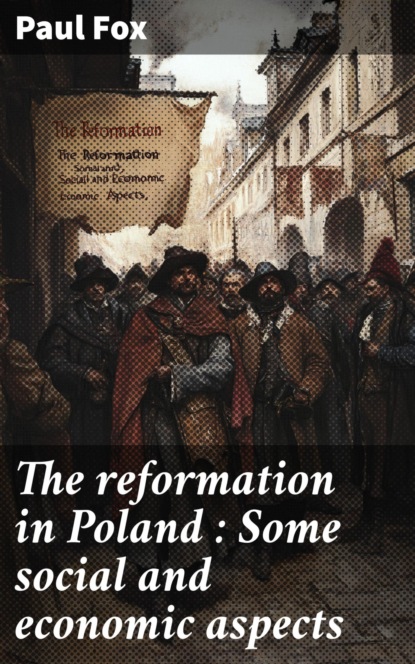 The reformation in Poland : Some social and economic aspects
