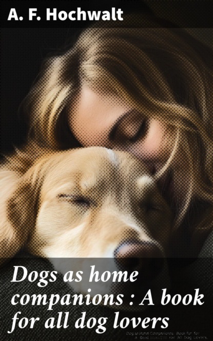 Dogs as home companions : A book for all dog lovers