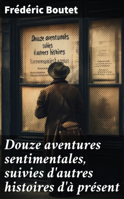 Douze aventures sentimentales, suivies d'autres histoires d'à présent