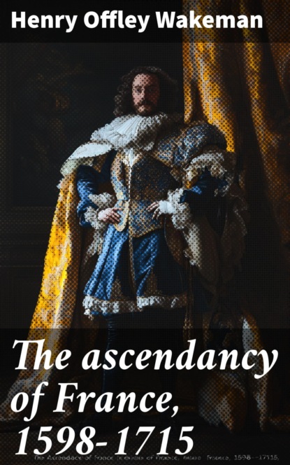 The ascendancy of France, 1598-1715