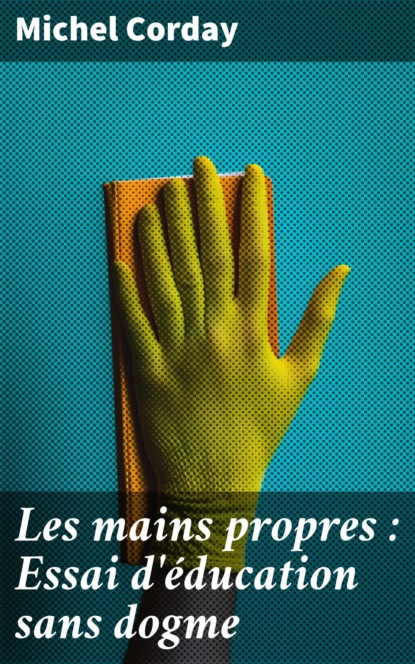 Les mains propres : Essai d'éducation sans dogme