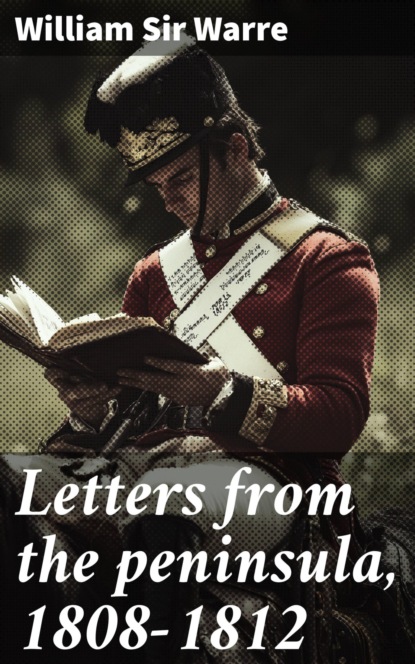 Letters from the peninsula, 1808-1812